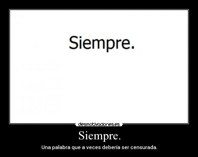 Siempre. -