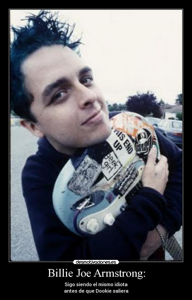 Billie Joe Armstrong: - Sigo siendo el mismo idiota
antes de que Dookie saliera