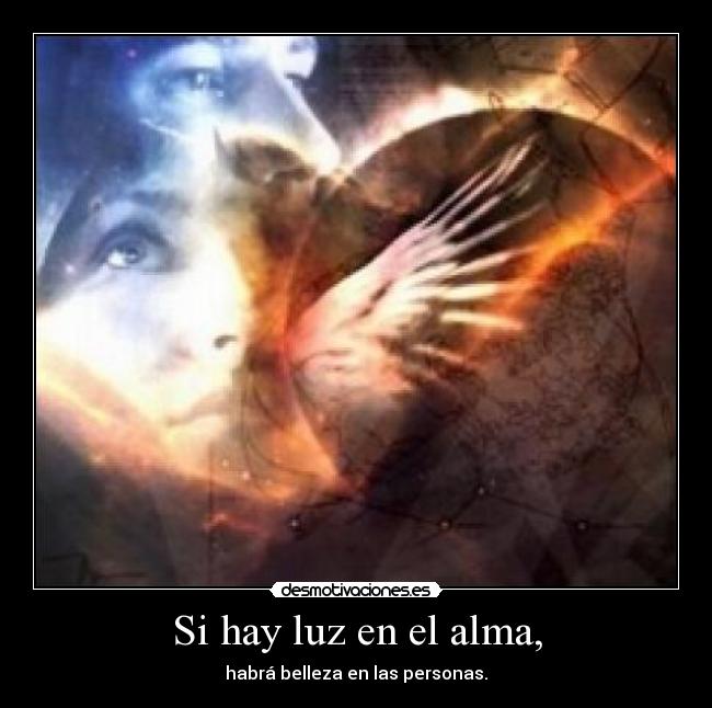Si hay luz en el alma, -
