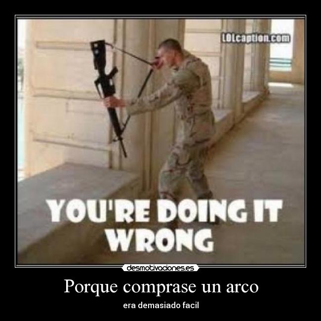 Porque comprase un arco - era demasiado facil