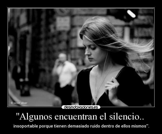 Algunos encuentran el silencio..  - 