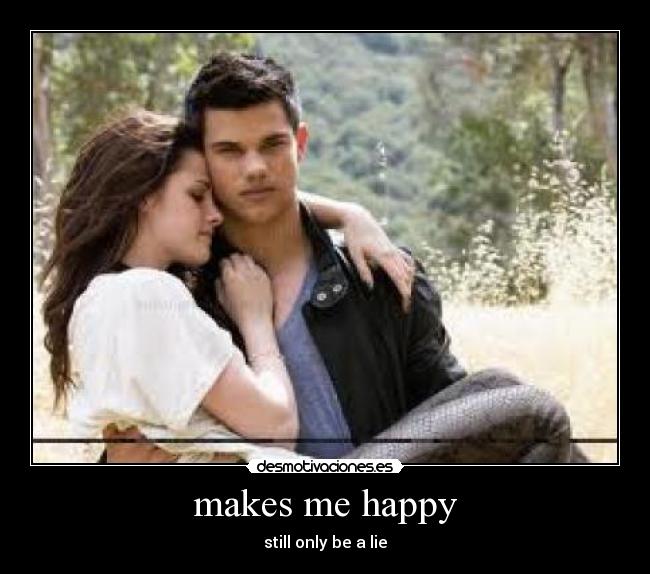 makes me happy - still only be a lie