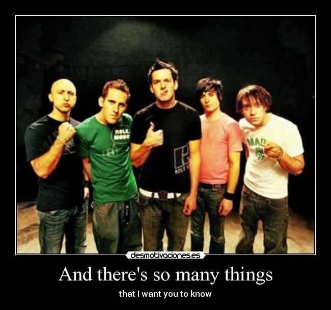 And theres so many things - that I want you to know