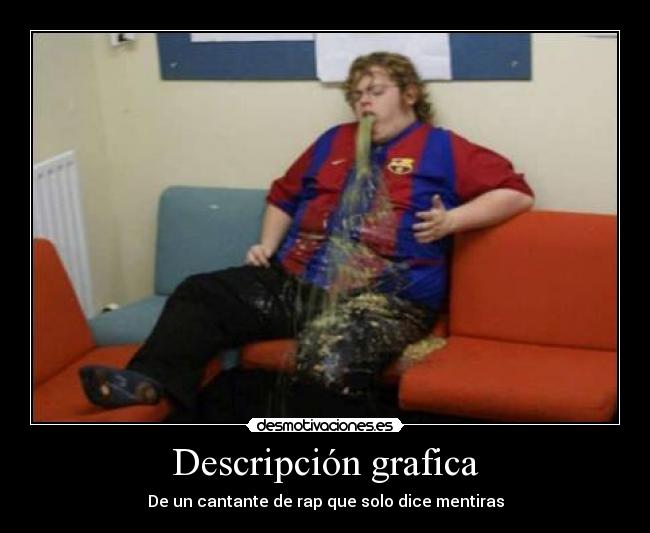 Descripción grafica - De un cantante de rap que solo dice mentiras