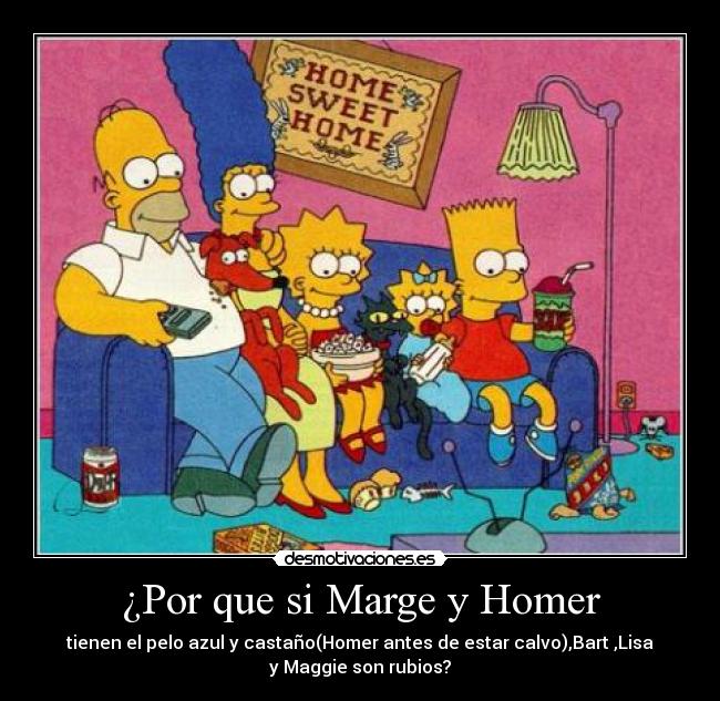 ¿Por que si Marge y Homer - tienen el pelo azul y castaño(Homer antes de estar calvo),Bart ,Lisa
y Maggie son rubios?