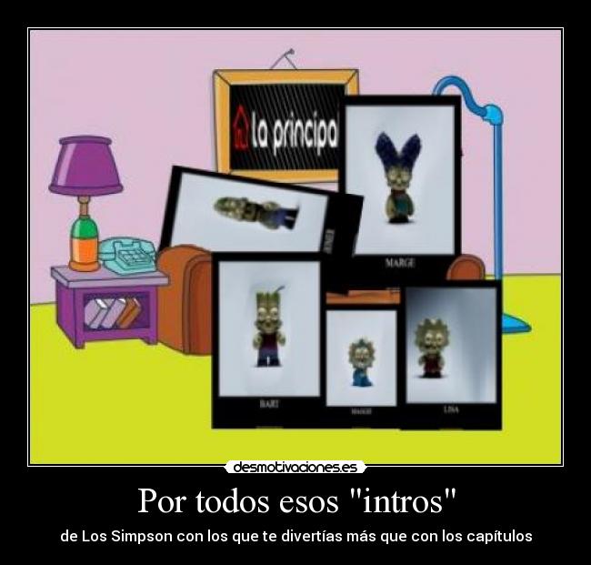 Por todos esos intros -