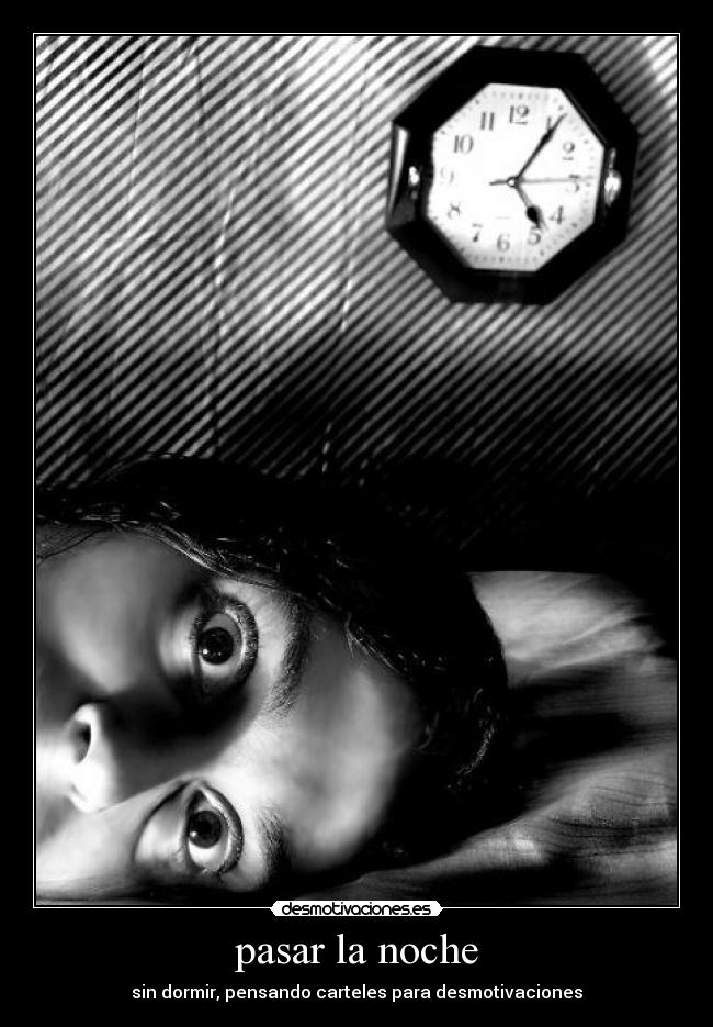pasar la noche - sin dormir, pensando carteles para desmotivaciones