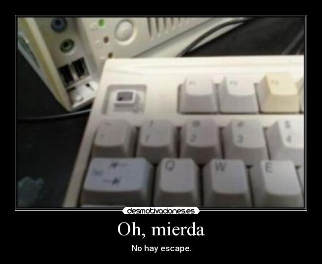 Oh, mierda - No hay escape.