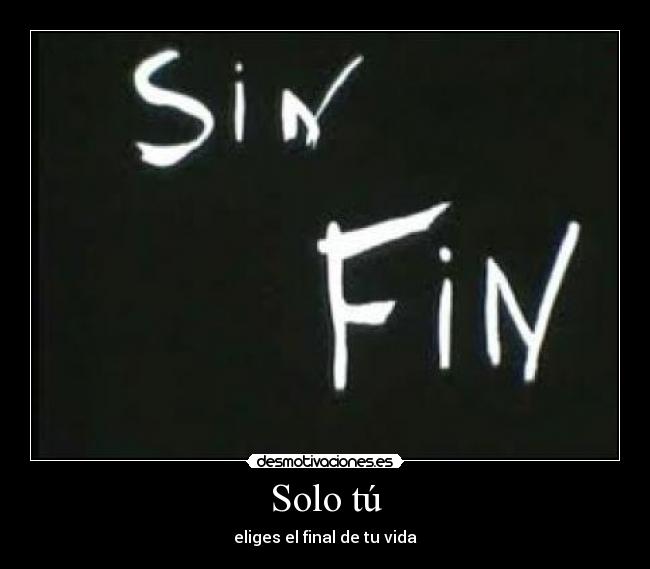 Solo tú - eliges el final de tu vida