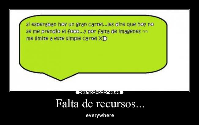 Falta de recursos... - everywhere