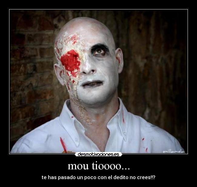 mou tioooo... - te has pasado un poco con el dedito no crees!!?