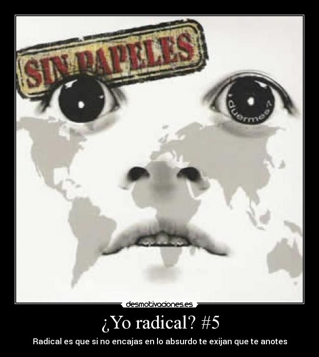 ¿Yo radical? #5 - Radical es que si no encajas en lo absurdo te exijan que te anotes