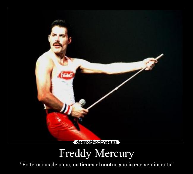 Freddy Mercury - En términos de amor, no tienes el control y odio ese sentimiento