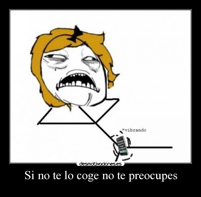 Si no te lo coge no te preocupes -