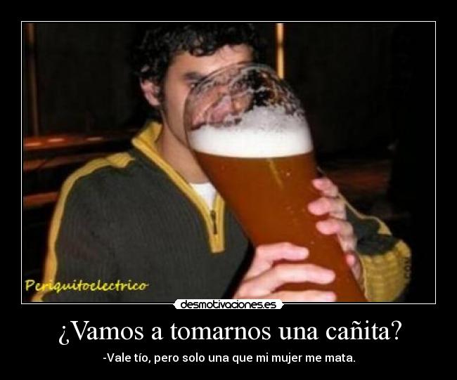 ¿Vamos a tomarnos una cañita? -