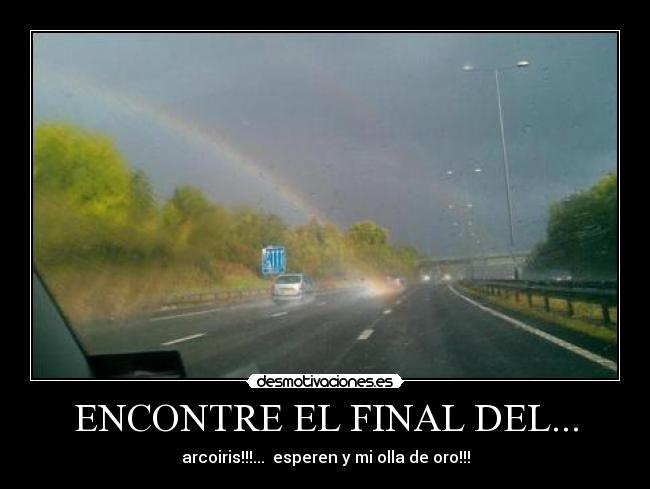 ENCONTRE EL FINAL DEL... - arcoiris!!!...  esperen y mi olla de oro!!!