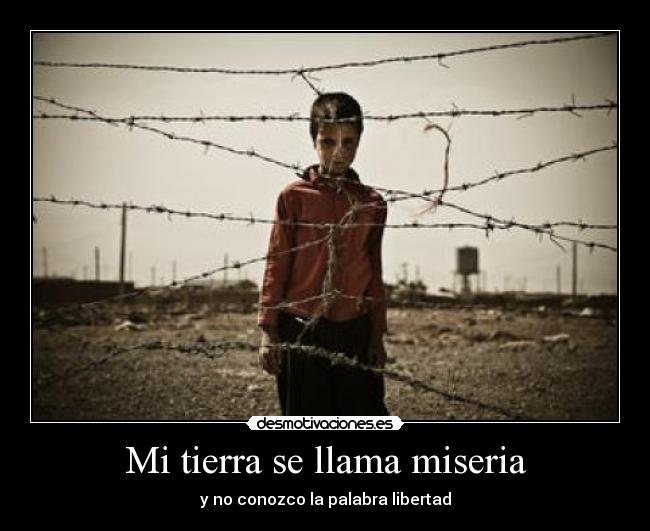 Mi tierra se llama miseria -