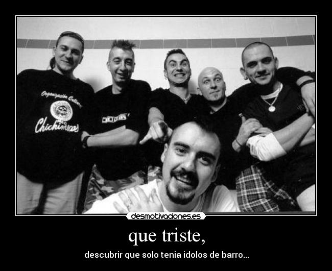 que triste, -