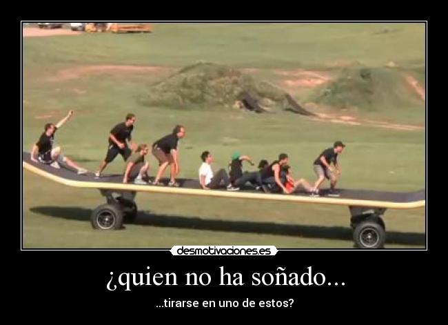 ¿quien no ha soñado... - 