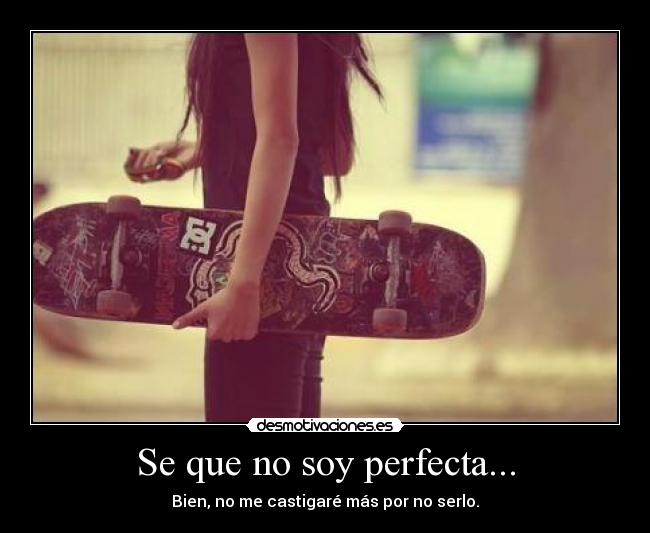 Se que no soy perfecta... - 