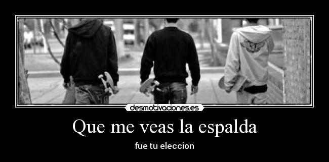 Que me veas la espalda - 