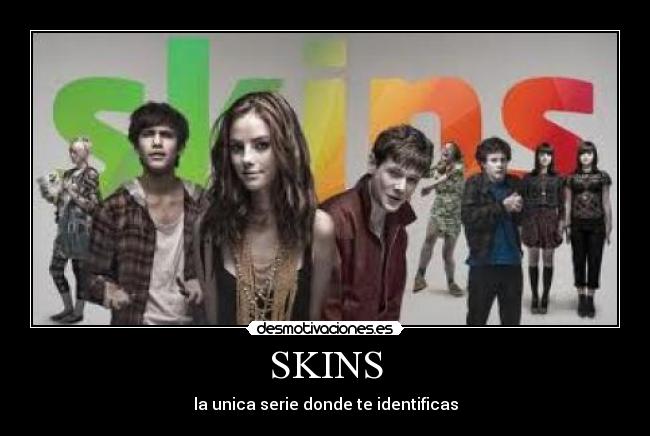 SKINS -