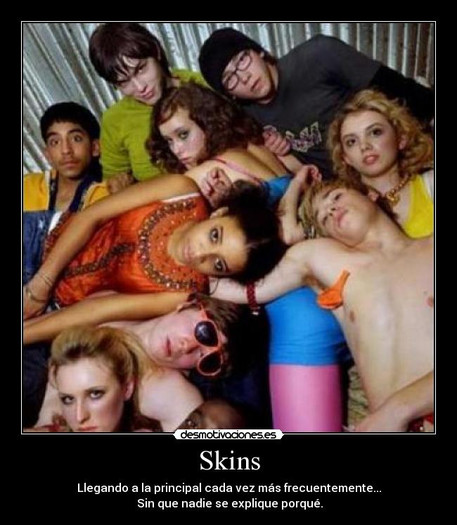 Skins - Llegando a la principal cada vez más frecuentemente...
Sin que nadie se explique porqué.