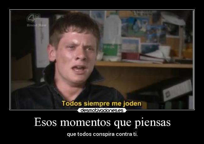 Esos momentos que piensas -