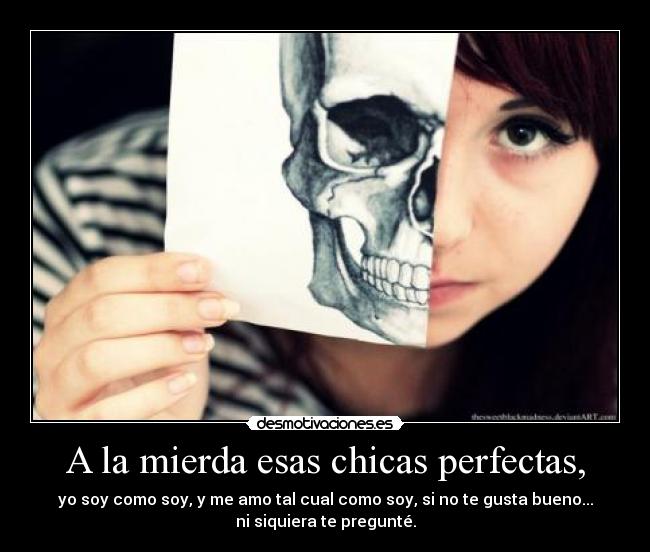 A la mierda esas chicas perfectas, - 