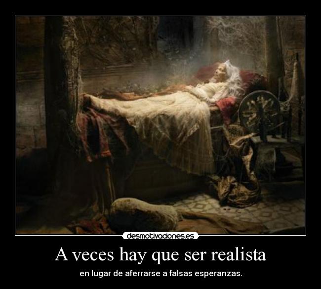 A veces hay que ser realista - en lugar de aferrarse a falsas esperanzas.