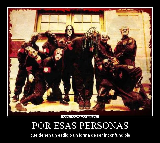 POR ESAS PERSONAS - que tienen un estilo o un forma de ser inconfundible