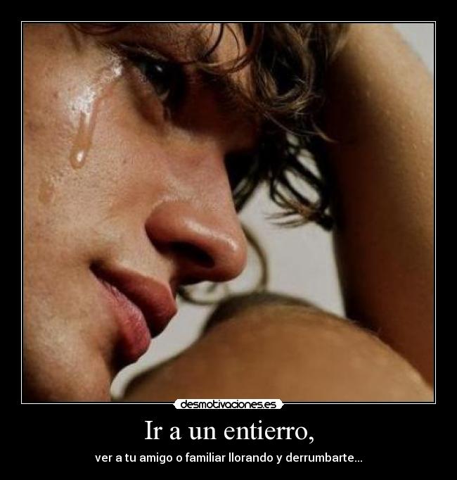 Ir a un entierro, - 