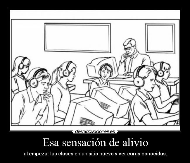 Esa sensación de alivio - al empezar las clases en un sitio nuevo y ver caras conocidas.
