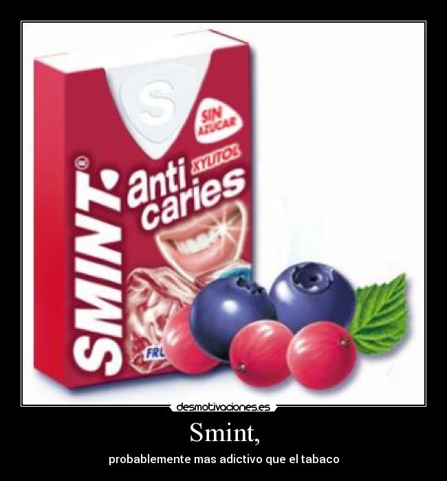 Smint, - probablemente mas adictivo que el tabaco