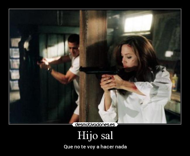 Hijo sal - Que no te voy a hacer nada