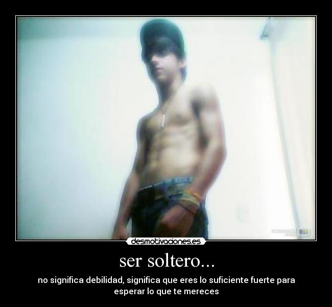 ser soltero... - 