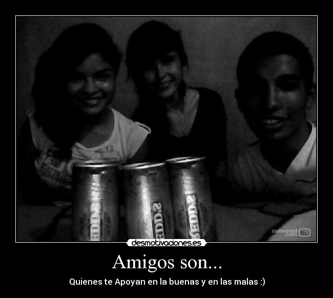 Amigos son... - Quienes te Apoyan en la buenas y en las malas :)