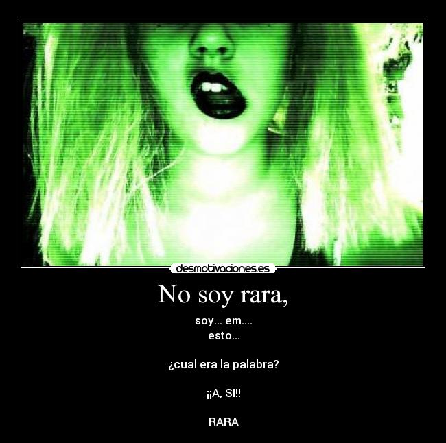No soy rara, -