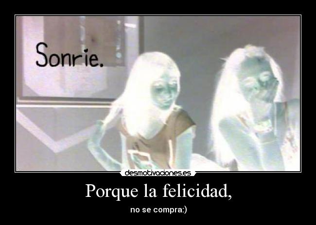Porque la felicidad, - 