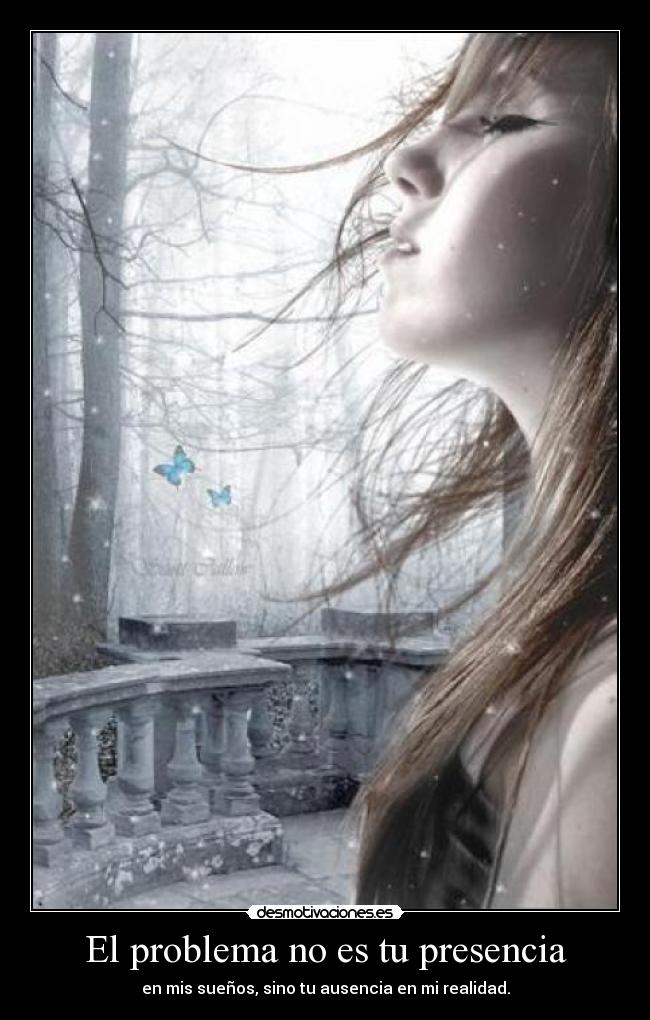 El problema no es tu presencia -