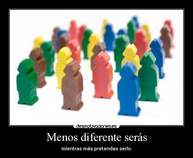 Menos diferente serás - 