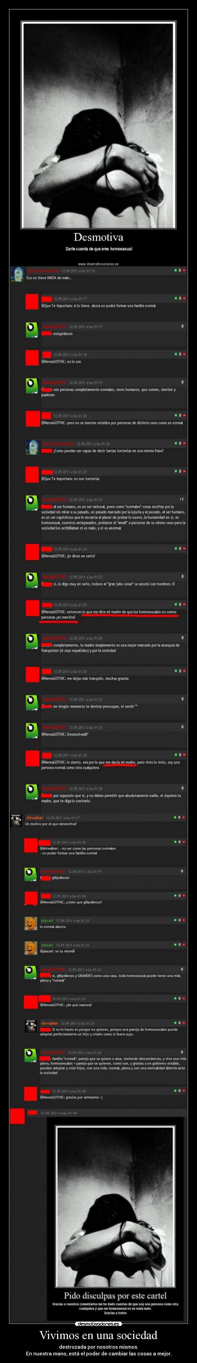 Vivimos en una sociedad - destrozada por nosotros mismos.
En nuestra mano, está el poder de cambiar las cosas a mejor.