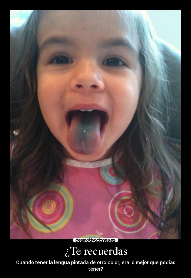 ¿Te recuerdas - Cuando tener la lengua pintada de otro color, era lo mejor que podias tener?