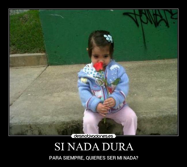SI NADA DURA -