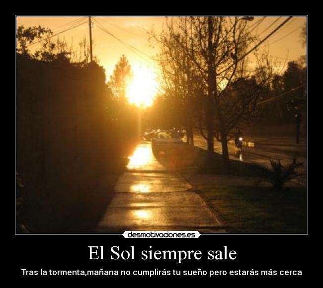 El Sol siempre sale - Tras la tormenta,mañana no cumplirás tu sueño pero estarás más cerca
