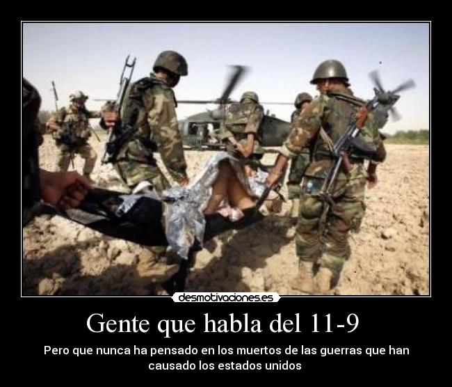 Gente que habla del 11-9  - Pero que nunca ha pensado en los muertos de las guerras que han
causado los estados unidos 