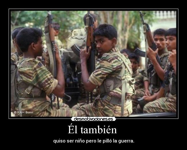 Él también - quiso ser niño pero le pilló la guerra.