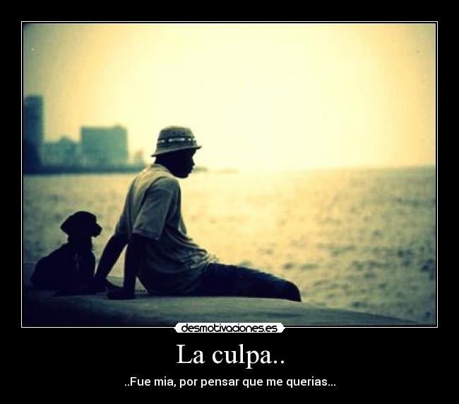 La culpa.. -