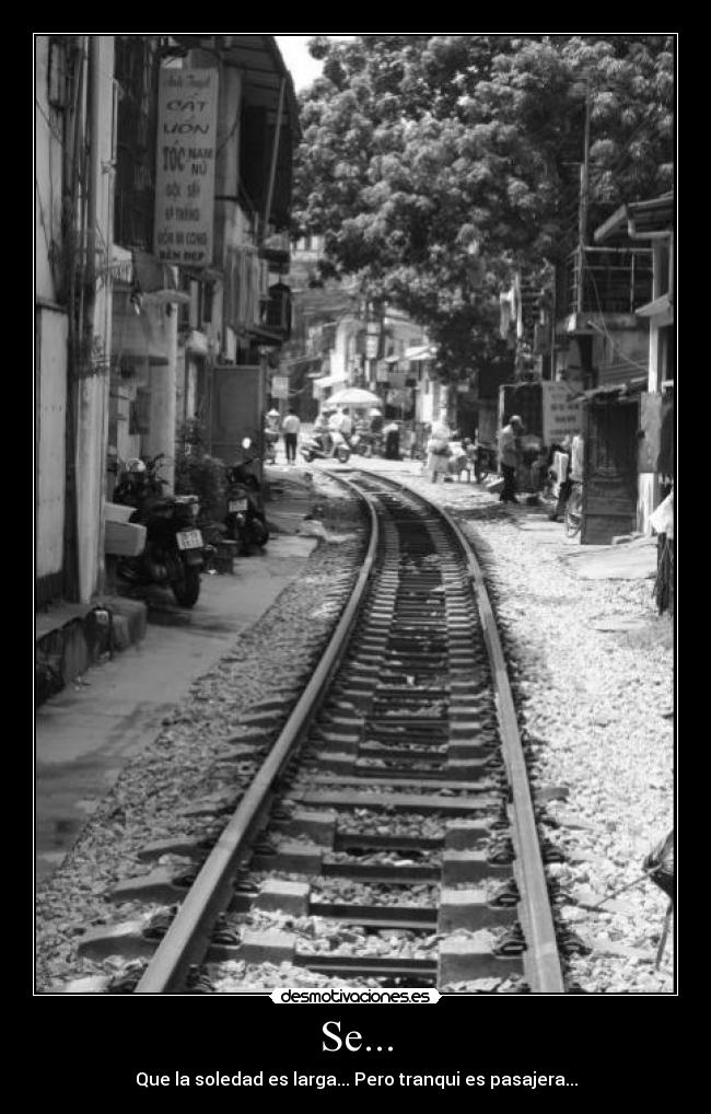 Se... - Que la soledad es larga... Pero tranqui es pasajera...