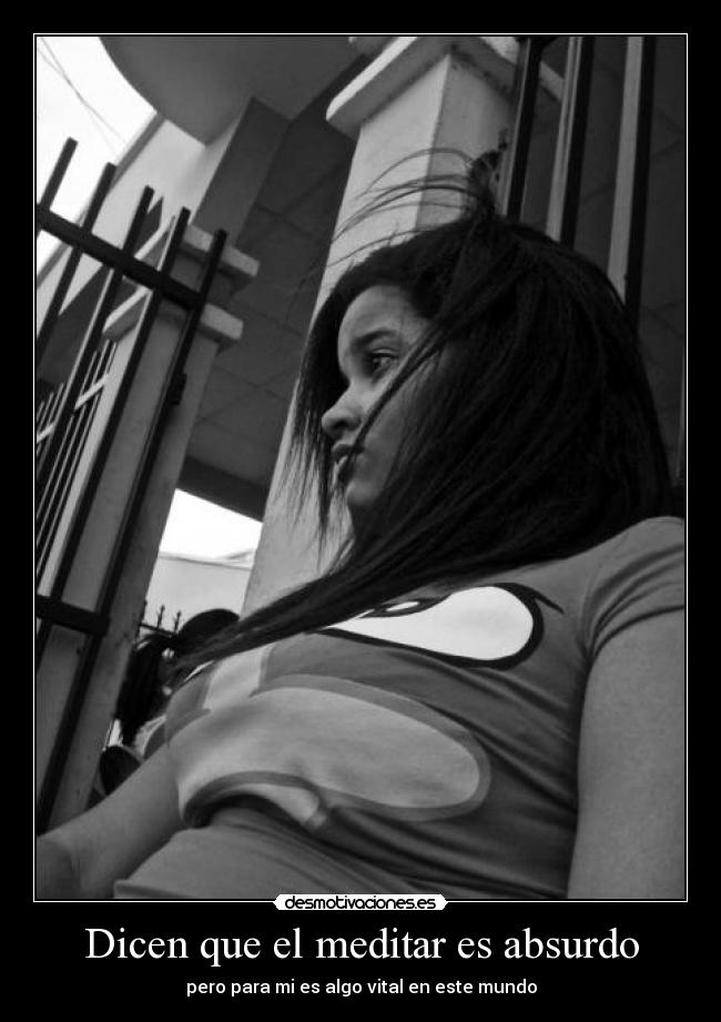 Dicen que el meditar es absurdo -